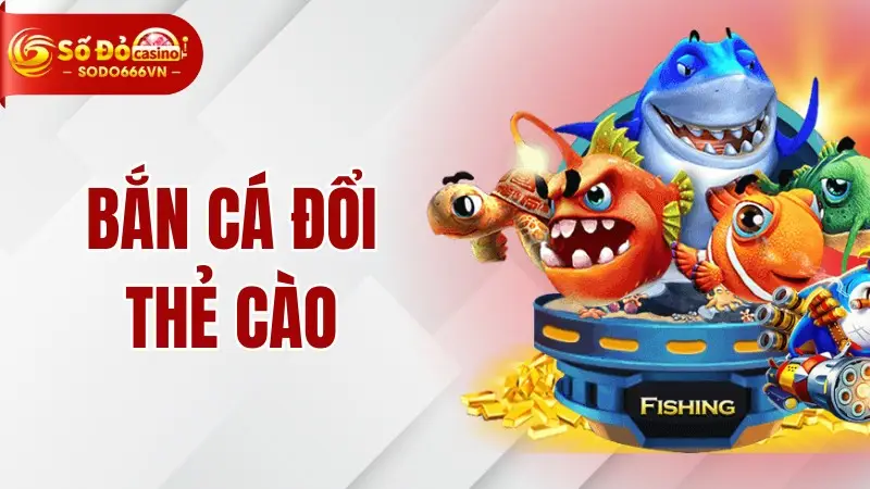 Bắn Cá Đổi Thẻ Cào