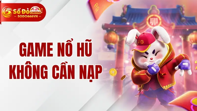 Game Nổ Hũ Không Cần Nạp