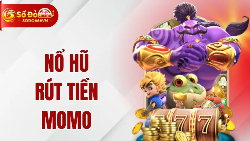 Nổ Hũ Rút Tiền Momo